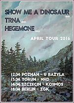 Show Me A Dinosaur, Trna, Hegemone na trzech koncertach w Polsce