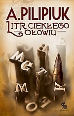 Andrzej Pilipiuk - Litr ciekłego ołowiu
