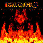 Bathory - Destroyer Of Worlds