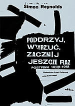 Simon Reynolds - Podrzyj, wyrzuć, zacznij jeszcze raz. Postpunk 1978-1984