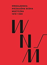 Paweł Piotrowicz - Wrocławska niezależna scena muzyczna 1979-1989