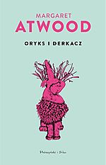 Margaret Atwood - Oryks i Derkacz